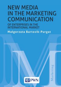 New media in the marketing communication of enterprises in the international market - red. Małgorzata Bartosik-Purgat - ebook