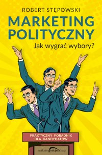 Marketing polityczny. Jak wygrać wybory? - Robert Stępowski - ebook