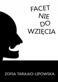 Facet nie do wzięcia - Zofia Tarajło-Lipowska - ebook