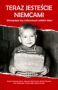 Teraz jesteście Niemcami. Wstrząsające losy zrabowanych polskich dzieci - Ewelina Karpińska-Morek - ebook