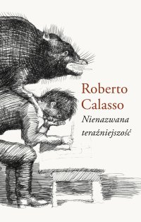 Nienazwana teraźniejszość - Roberto Calasso - ebook