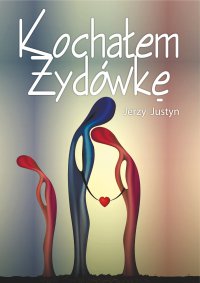 Kochałem Żydówkę - Jerzy Justyn - ebook