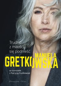 Trudno z miłości się podnieść - Manuela Gretkowska - ebook