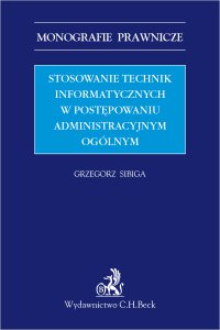 Stosowanie technik informatycznych w postępowaniu administracyjnym ogólnym - Grzegorz Sibiga - ebook
