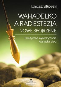 Wahadełko a radiestezja - nowe spojrzenie - Tomasz Sitkowski - ebook