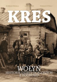 Kres. Wołyń. Historie dzieci ocalonych z pogromu - Konrad Piskała - ebook