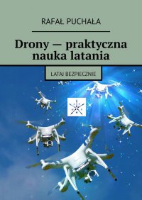 Drony — praktyczna nauka latania - Rafał Puchała - ebook