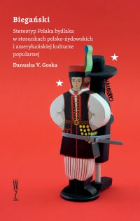 Biegański. Stereotyp Polaka bydlaka w stosunkach polsko-żydowskich i amerykańskiej kulturze popularnej - Danusha Goska - ebook