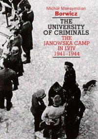 The university of criminals. The Janowska Camp in Lviv 1941-1944 - Michał Maksymilian Borwicz - ebook