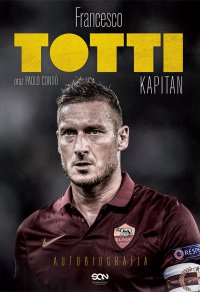 Totti. Kapitan. Autobiografia - Francesco Totti - ebook