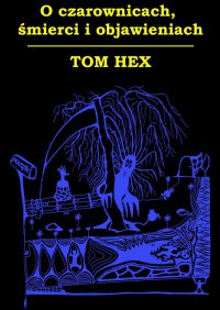 O czarownicach, śmierci i objawieniach - Tom Hex - ebook