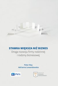 Stawka większa niż biznes. Droga rozwoju firmy rodzinnej i rodziny biznesowej - Adrianna Lewandowska - ebook