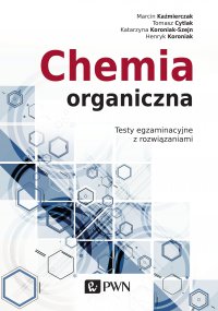 Chemia organiczna. Testy egzaminacyjne z rozwiązaniami - Marcin Kaźmierczak - ebook