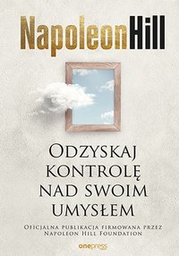 Odzyskaj kontrolę nad swoim umysłem - Napoleon Hill - ebook