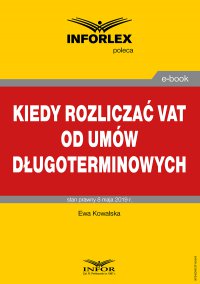 Kiedy rozliczać VAT od umów długoterminowych - Ewa Kowalska - ebook