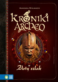 Kroniki Archeo. Złoty szlak - Agnieszka Stelmaszyk - ebook