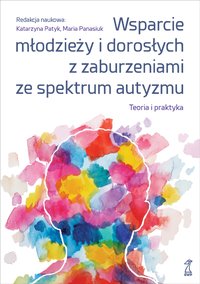 Wsparcie młodzieży i dorosłych z zaburzeniami ze spektrum autyzmu. Teoria i praktyka - Katarzyna Patyk - ebook