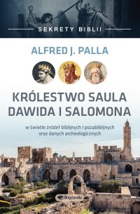 Sekrety Biblii - Królestwo Saula Dawida i Salomona - Alfred J. Palla - ebook