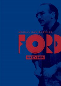 Ford. Reżyser - Michał Danielewicz - ebook