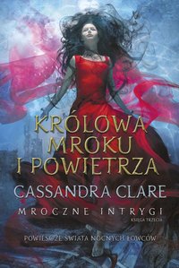 Królowa Mroku i Powietrza. Cykl Mroczne intrygi. Księga 3 - Cassandra Clare - ebook