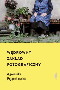 Wędrowny zakład fotograficzny - Agnieszka Pajączkowska - ebook