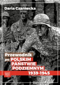 Przewodnik po Polskim Państwie Podziemnym 1939-45 - Daria Czarnecka - ebook