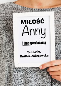 Miłość Anny i inne opowiadania - Jolanta Knitter-Zakrzewska - ebook