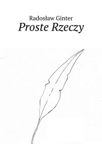 Proste Rzeczy - Radosław Ginter - ebook
