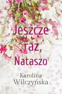 Jeszcze raz, Nataszo - Karolina Wilczyńska - ebook