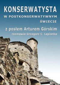 Konserwatysta w postkonserwatywnym świecie - Grzegorz Lepianka - ebook