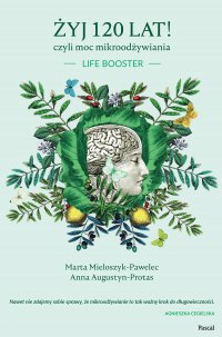Żyj 120 lat, czyli moc mikroodżywiania - Anna Augustyn-Protas - ebook
