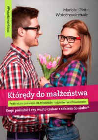 Którędy do małżeństwa - kogo poślubić i czy warto czekać z seksem do ślubu? - Piotr Wołochowicz - ebook