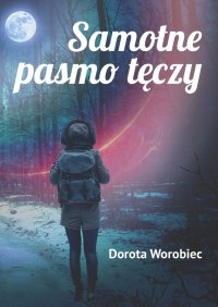 Samotne pasmo tęczy - Dorota Worobiec - ebook