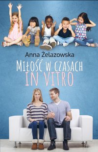 Miłość w czasach in vitro - Anna Żelazowska - ebook