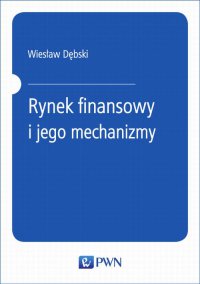 Rynek finansowy i jego mechanizmy. Podstawy teorii i praktyki - Wiesław Dębski - ebook