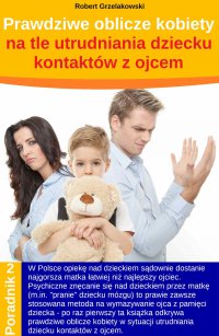 Prawdziwe oblicze kobiety na tle utrudniania dziecku kontaktów z ojcem - Robert Grzelakowski - ebook