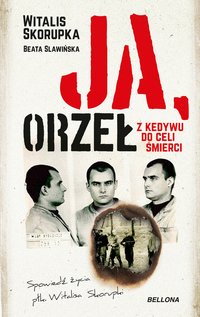 Ja, Orzeł. Z Kedywu do celi śmierci - Witalis Skorupka - ebook
