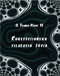 Chrześcijańska filozofia życia - Tilman Pesch - ebook