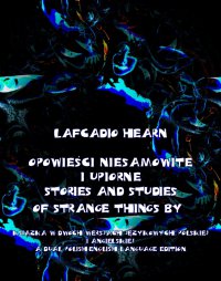 Opowieści niesamowite i upiorne. Stories and Studies of Strange Things - Lafcadio Hearn - ebook