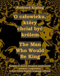 O człowieku, który chciał być królem. The Man Who Would Be King - Rudyard Kipling - ebook