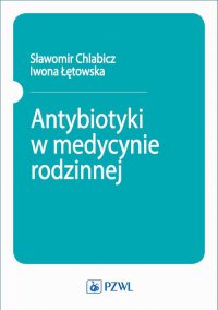 Antybiotyki w medycynie rodzinnej - Sławomir Chlabicz - ebook