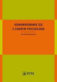 Komunikowanie się z chorym psychicznie - Ewa Wilczek-Rużyczka - ebook
