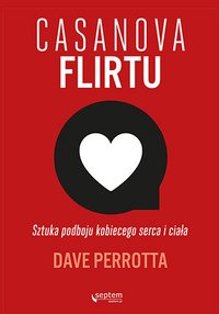 Casanova flirtu. Sztuka podboju kobiecego serca i ciała - Dave Perrotta - ebook