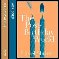 Post-Birthday World - Lionel Shriver - audiobook