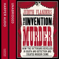 Invention of Murder - Judith Flanders - audiobook