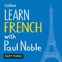 Learn French with Paul Noble for Beginners - Part 3 - Paul Noble - audiobook
