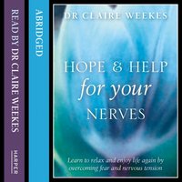 Hope and Help for Your Nerves: Learn to relax and enjoy life by overcoming nervous tension - Dr. Claire Weekes - audiobook