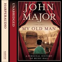 My Old Man: A Personal History of Music Hall - John Major - audiobook