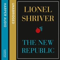 New Republic - Lionel Shriver - audiobook
