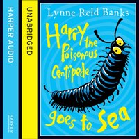Harry the Poisonous Centipede Goes to Sea - Lynne Reid Banks - audiobook